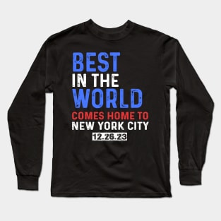 Best In The World Comes Home To New York City 12.26.23 Long Sleeve T-Shirt